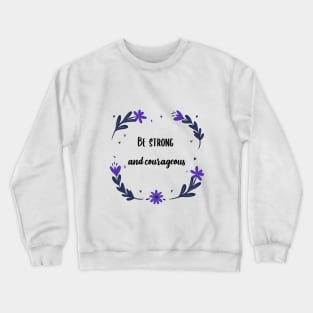 Be strong and courageous Crewneck Sweatshirt